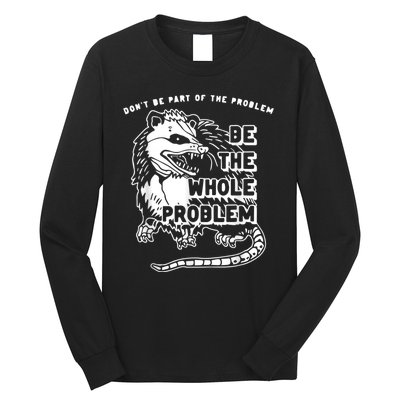 Don’t Be Part Of The Problem Be The Whole Problem Long Sleeve Shirt