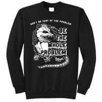 Don’t Be Part Of The Problem Be The Whole Problem Sweatshirt