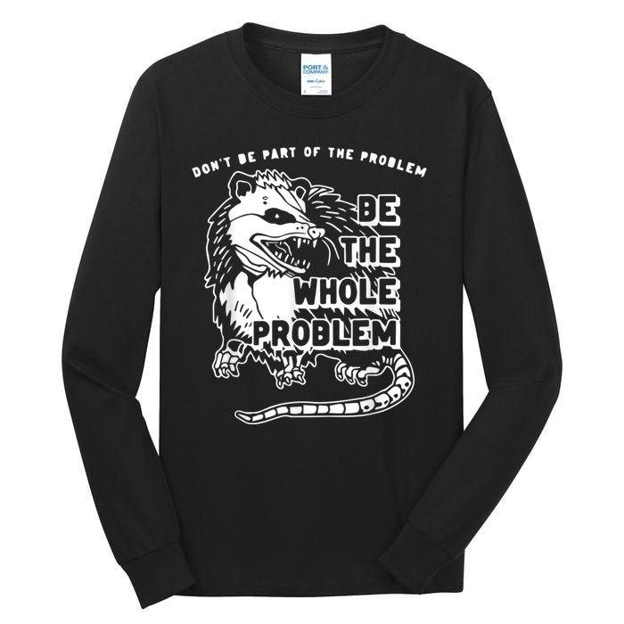 Don’t Be Part Of The Problem Be The Whole Problem Tall Long Sleeve T-Shirt