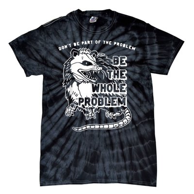 Don’t Be Part Of The Problem Be The Whole Problem Tie-Dye T-Shirt