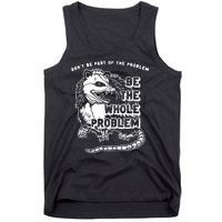 Don’t Be Part Of The Problem Be The Whole Problem Tank Top