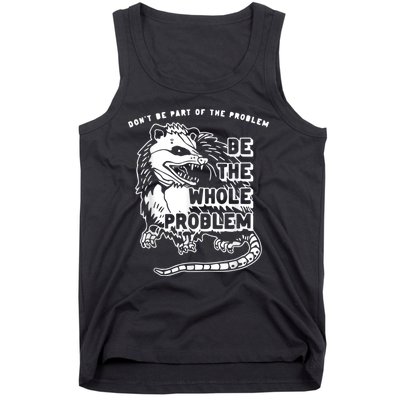 Don’t Be Part Of The Problem Be The Whole Problem Tank Top