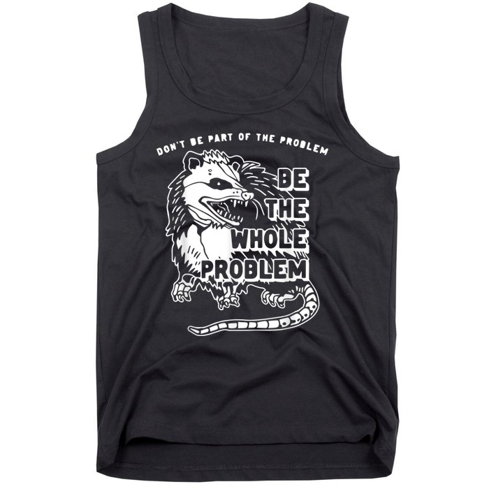 Don’t Be Part Of The Problem Be The Whole Problem Tank Top