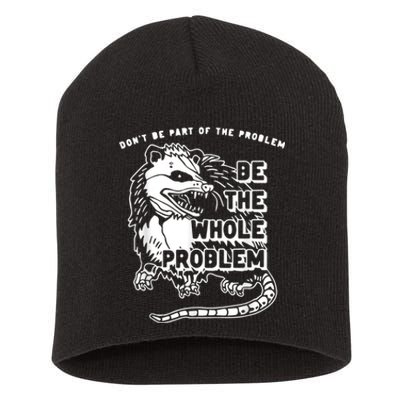 Don’t Be Part Of The Problem Be The Whole Problem Short Acrylic Beanie