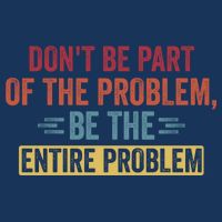 Don't Be Part Of The Problem, Be The Entire Problem Full-Length Apron With Pockets