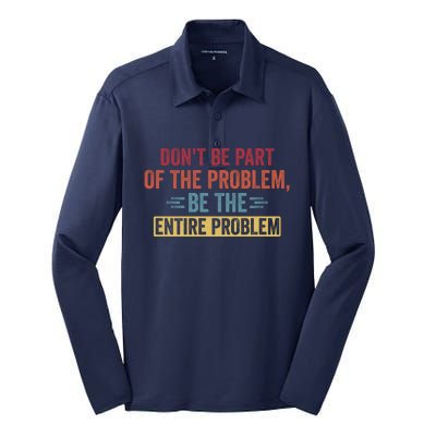 Don't Be Part Of The Problem, Be The Entire Problem Silk Touch Performance Long Sleeve Polo