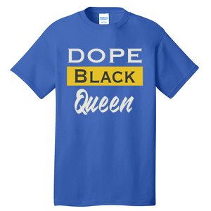 Dope Black Queen Great Gift Mother's Day Dope Black Mom Gift Tall T-Shirt