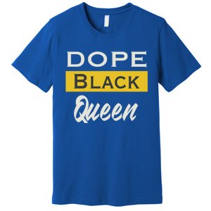 Dope Black Queen Great Gift Mother's Day Dope Black Mom Gift Premium T-Shirt