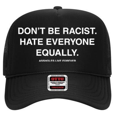 DonT Be Racist Hate Everyone Equally Assholes Live Forever High Crown Mesh Back Trucker Hat