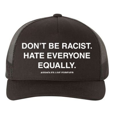 DonT Be Racist Hate Everyone Equally Assholes Live Forever Yupoong Adult 5-Panel Trucker Hat