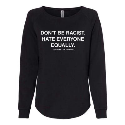 DonT Be Racist Hate Everyone Equally Assholes Live Forever Womens California Wash Sweatshirt