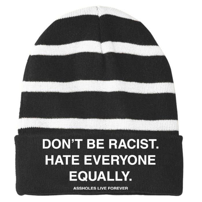 DonT Be Racist Hate Everyone Equally Assholes Live Forever Striped Beanie with Solid Band