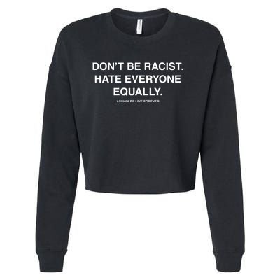 DonT Be Racist Hate Everyone Equally Assholes Live Forever Cropped Pullover Crew