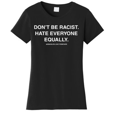 DonT Be Racist Hate Everyone Equally Assholes Live Forever Women's T-Shirt