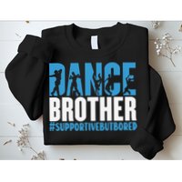 Dance Brother Supportive But Bored Funny Dance Sister Sweatshirt