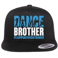 Dance Brother Supportive But Bored Funny Dance Sister Flatbill Hat