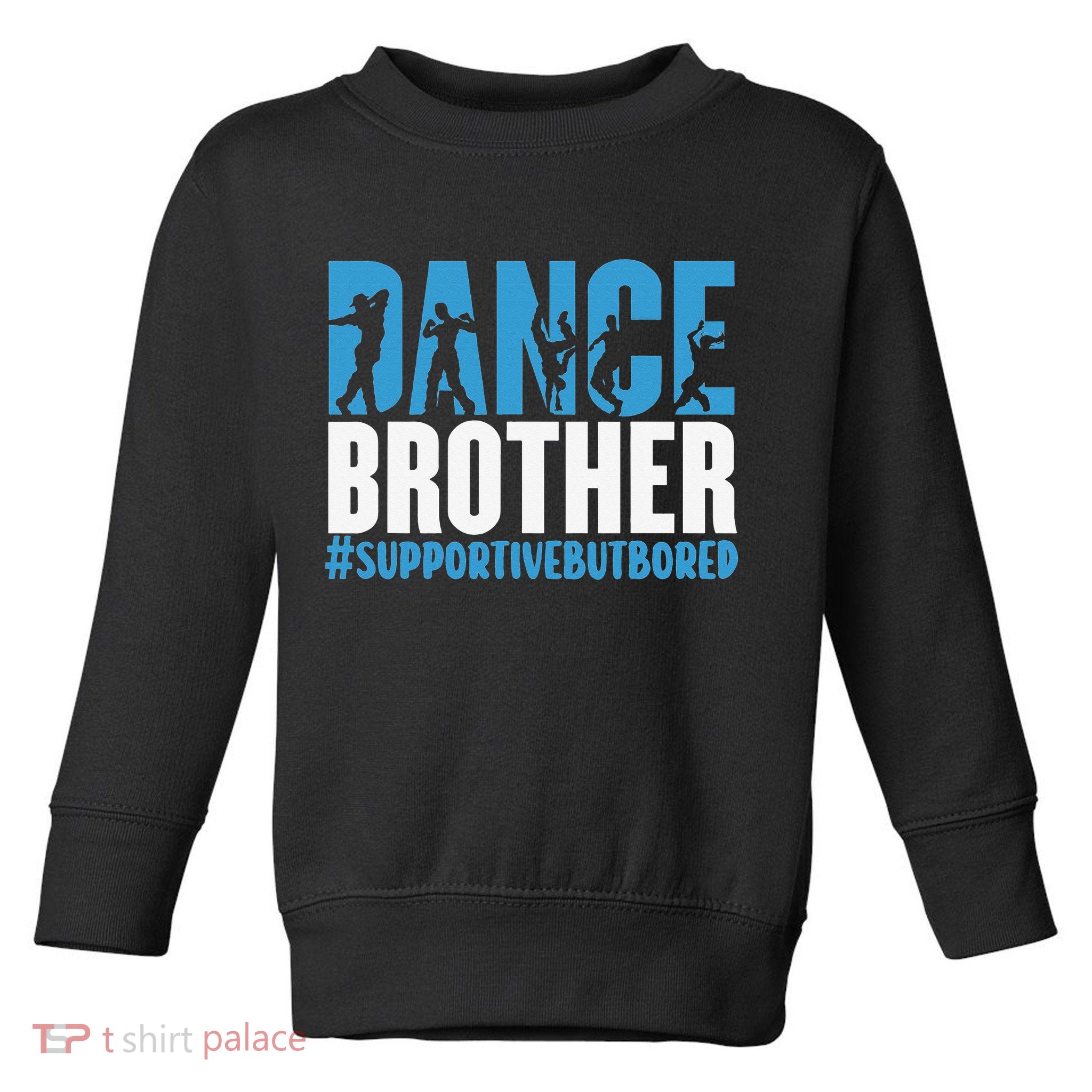 Dance Brother Supportive But Bored Funny Dance Sister Toddler Sweatshirt
