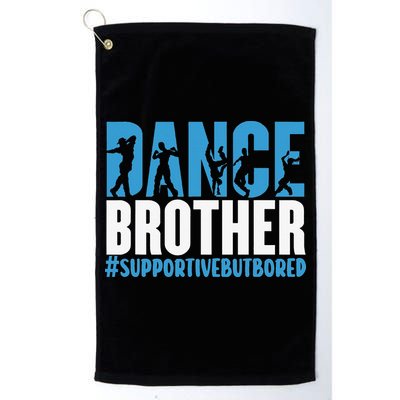 Dance Brother Supportive But Bored Funny Dance Sister Golf Towel