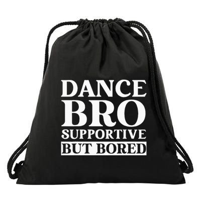 Dance Bro Supportive But Bored Funny Dance Drawstring Bag