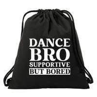 Dance Bro Supportive But Bored Funny Dance Drawstring Bag