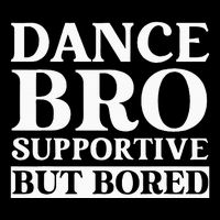 Dance Bro Supportive But Bored Funny Dance Drawstring Bag