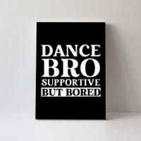 Dance Bro Supportive But Bored Funny Dance Canvas