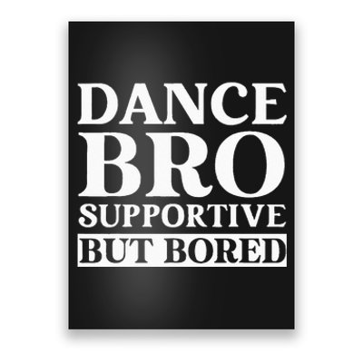 Dance Bro Supportive But Bored Funny Dance Poster