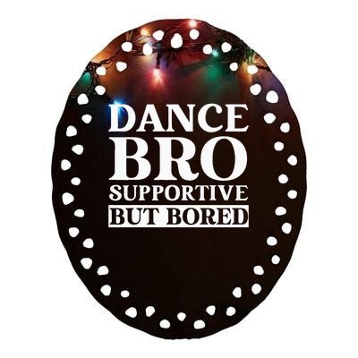 Dance Bro Supportive But Bored Funny Dance Ceramic Oval Ornament