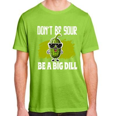 DonT Be Sour Be A Big Dill Pickles Lover Gift Adult ChromaSoft Performance T-Shirt