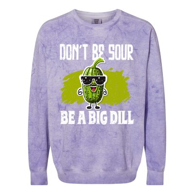 DonT Be Sour Be A Big Dill Pickles Lover Gift Colorblast Crewneck Sweatshirt