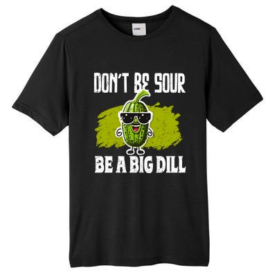 DonT Be Sour Be A Big Dill Pickles Lover Gift Tall Fusion ChromaSoft Performance T-Shirt