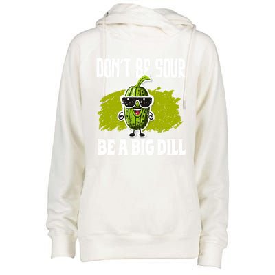 DonT Be Sour Be A Big Dill Pickles Lover Gift Womens Funnel Neck Pullover Hood