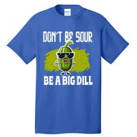 DonT Be Sour Be A Big Dill Pickles Lover Gift Tall T-Shirt