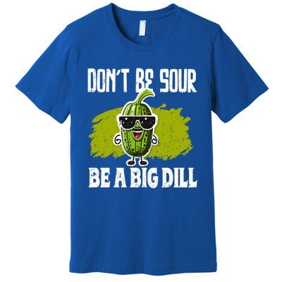 DonT Be Sour Be A Big Dill Pickles Lover Gift Premium T-Shirt