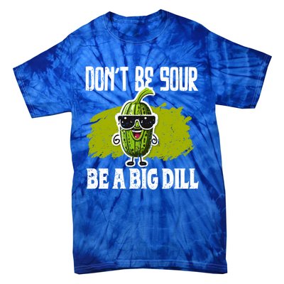 DonT Be Sour Be A Big Dill Pickles Lover Gift Tie-Dye T-Shirt