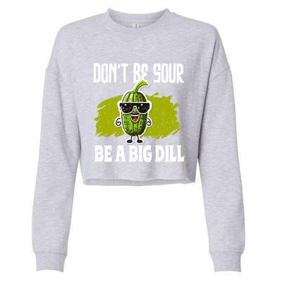 DonT Be Sour Be A Big Dill Pickles Lover Gift Cropped Pullover Crew