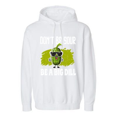 DonT Be Sour Be A Big Dill Pickles Lover Gift Garment-Dyed Fleece Hoodie