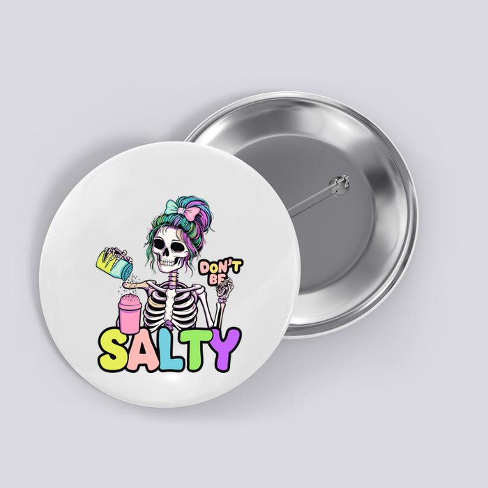 Donâ€™T Be Salty And Fun Skeleton Design For Chill Vibes Button