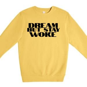 Dream But Stay Woke African American Civil Rights Leader Gift Premium Crewneck Sweatshirt