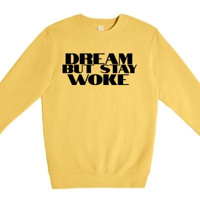 Dream But Stay Woke African American Civil Rights Leader Gift Premium Crewneck Sweatshirt