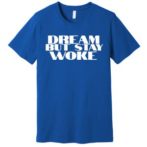 Dream But Stay Woke African American Civil Rights Leader Gift Premium T-Shirt