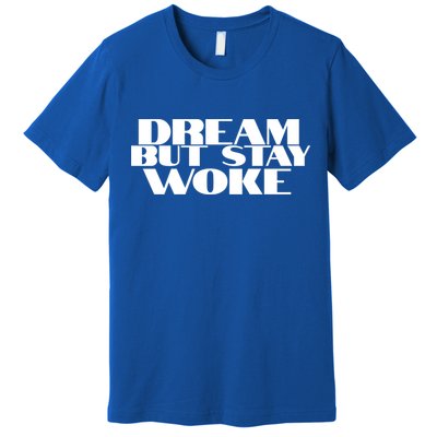 Dream But Stay Woke African American Civil Rights Leader Gift Premium T-Shirt