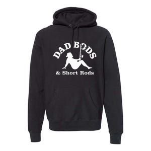 Dad Bods & Short Rods Premium Hoodie