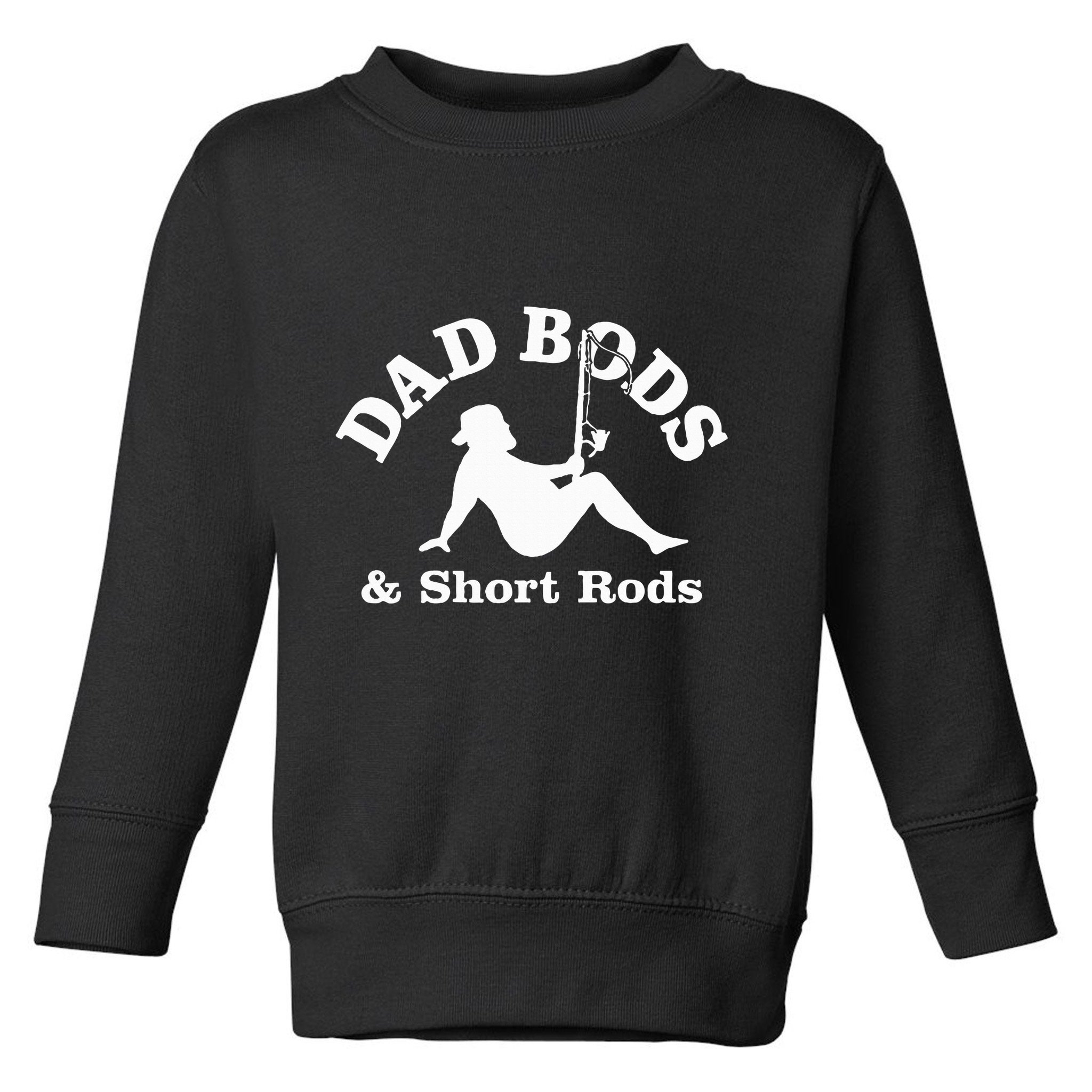 Dad Bods & Short Rods Toddler Sweatshirt