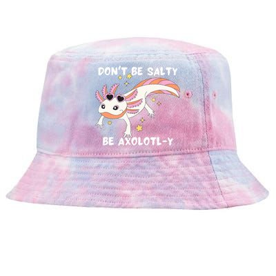 Dont Be Salty Be Axolotly Funny Cute Axolotl Lovers Tie-Dyed Bucket Hat