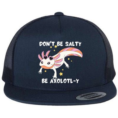 Dont Be Salty Be Axolotly Funny Cute Axolotl Lovers Flat Bill Trucker Hat