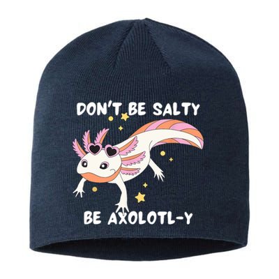 Dont Be Salty Be Axolotly Funny Cute Axolotl Lovers Sustainable Beanie