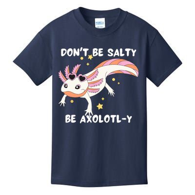 Dont Be Salty Be Axolotly Funny Cute Axolotl Lovers Kids T-Shirt