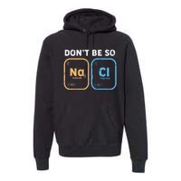 Dont Be So Salty Funny Chemistry Premium Hoodie