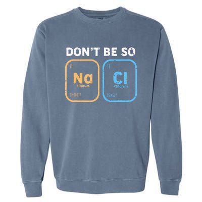 Dont Be So Salty Funny Chemistry Garment-Dyed Sweatshirt